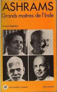 Arnaud Desjardins - Ashrams : Grands maîtres de l'Inde