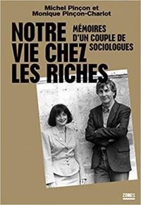 Monique Pincon Charlot - Michel Pincon - Notre vie chez les riches