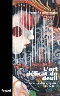 Frédéric Lenormand - L'art délicat du deuil