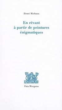 Henri Michaux - En rêvant à partir de peintures énigmatiques