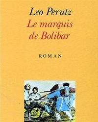 Leo Perutz - Le Marquis de Bolibar