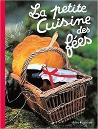 Couverture du livre La petite Cuisine des fées - Christine Ferber - Gilles Laurendon - Laurence Laurendon