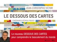 Jean Christophe Victor - Le dessous des cartes : Itinéraires géopolitiques