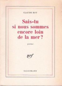 Couverture du livre Sais-tu si nous sommes encore loin de la mer ? - Claude Roy