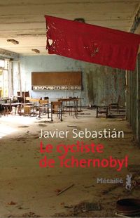 Couverture du livre Le Cycliste de Tchernobyl - Javier Sebastin