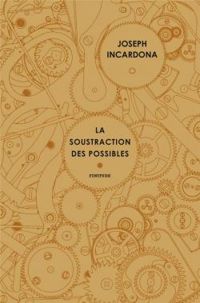 Joseph Incardona - La Soustraction des possibles