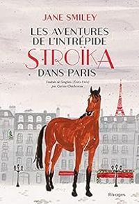 Jane Smiley - Les aventures de l'intrépide Stroïka dans Paris