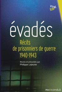 Philippe Lejeune - Evadés : récits de prisonniers de guerre 1940-1943