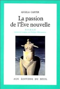 Angela Carter - La passion de l'Eve nouvelle