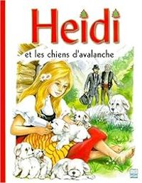 Johanna Spyri - Heidi et les chiens d'avalanche