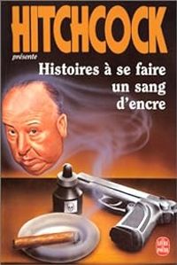 Couverture du livre Histoires à se faire un sang d'encre - Alfred Hitchcock