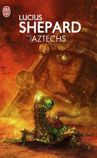 Lucius Shepard - Jacques Chambon - Aztechs