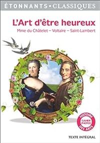 Gabrielle Milie Le Tonnelier De Breteuil Du Chatelet - Jean Francois De Saint Lambert -  Voltaire - L'Art d'être heureux