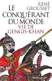 Rene Grousset - Le conquérant du monde : Vie de Gengis-Khan