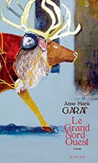 Anne Marie Garat - Le Grand Nord-Ouest