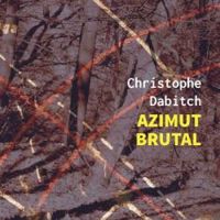 Christophe Dabitch - Azimut brutal