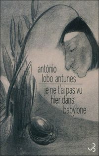 António Lobo Antunes - Je ne t'ai pas vu hier dans Babylone