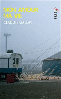 Couverture du livre Mon amour, ma vie - Claudie Gallay