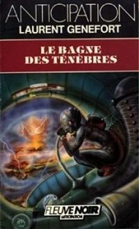 Laurent Genefort - Le bagne des ténèbres