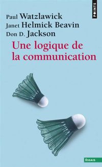 Couverture du livre Une logique de la communication - Paul Watzlawick - Janet Helmick Beavin - Donald De Avila Jackson