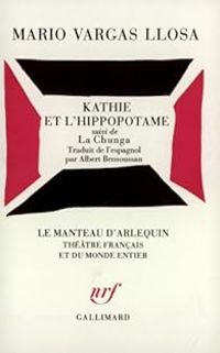 Mario Vargas Llosa - Kathie et l'Hippopotame - La Chunga