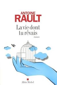 Couverture du livre La vie dont tu rêvais - Antoine Rault