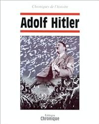 Jacques Legrand - Chroniques de l'Histoire : Adolf Hitler