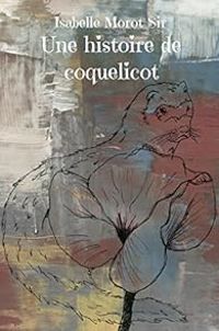 Couverture du livre Une histoire de coquelicot - Isabelle Morot Sir