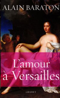 Alain Baraton - L'amour à Versailles