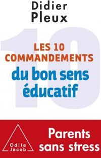 Didier Pleux - Les 10 commandements du bon sens éducatif