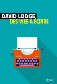 David Lodge - Des vies à écrire