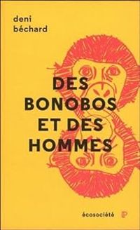 Deni Ellis Bechard - Des Bonobos et des Hommes