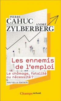 Pierre Cahuc - Andre Zylberberg - Les Ennemis de l'emploi 