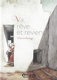 Couverture du livre Va, Reve et Reviens - Chiara Arsego