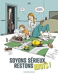 Couverture du livre Soyons sérieux, restons idiots ! - Espe 