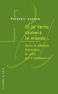 Frederic Lordon - Et la vertu sauvera le monde...