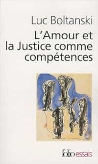 Luc Boltanski - L'amour et la justice comme compétences