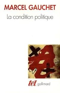 Marcel Gauchet - La condition politique