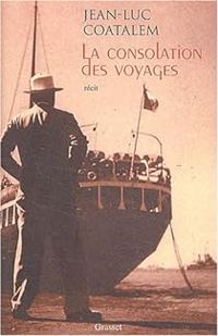 Jean Luc Coatalem - La consolation des voyages