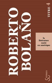 Roberto Bolaño - La littérature nazie en Amérique