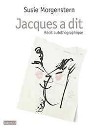 Susie Morgenstern - Jacques a dit. Récit autobiographique