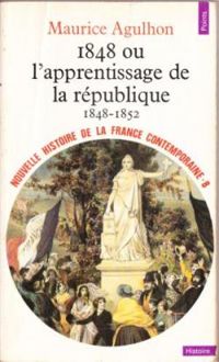 Couverture du livre 1848 ou l'apprentissage de la République, 1848 - Maurice Agulhon