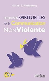 Marshall B Rosenberg - Les bases spirituelles de la Communication Non Violente