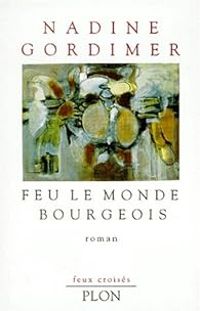 Nadine Gordimer - Feu le monde bourgeois