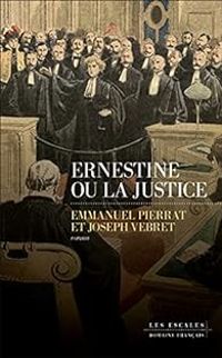 Couverture du livre Ernestine ou la justice - Emmanuel Pierrat - Joseph Vebret