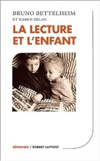 Bruno Bettelheim - Karen Zelan - La lecture et l'enfant