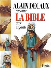 Alain Decaux - Alain Decaux raconte la Bible aux enfants