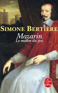 Simone Bertière - Mazarin : le maître du jeu