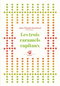 Couverture du livre Les trois caramels capitaux - Jean Claude Mourlevat