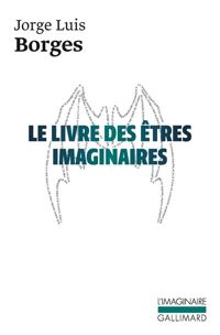 Jorge Luis Borges - Le Livre des êtres imaginaires